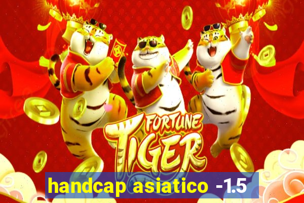 handcap asiatico -1.5