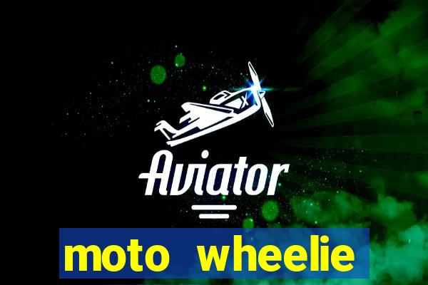 moto wheelie dinheiro infinito