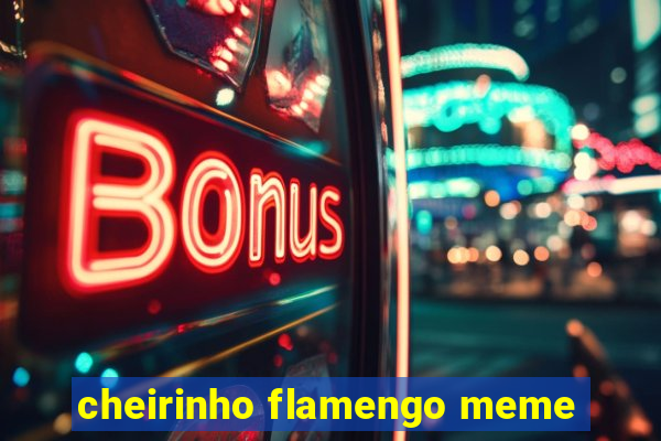 cheirinho flamengo meme