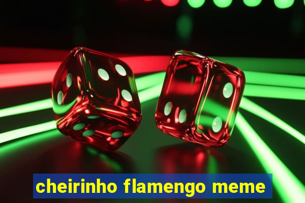 cheirinho flamengo meme