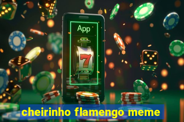 cheirinho flamengo meme