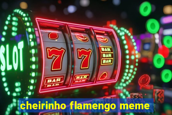 cheirinho flamengo meme