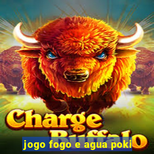 jogo fogo e agua poki