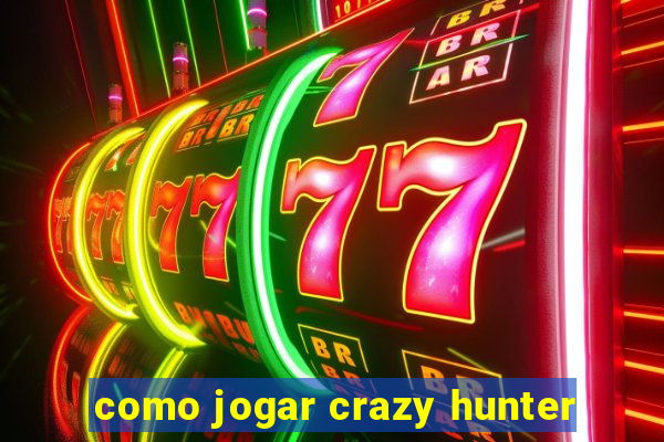 como jogar crazy hunter