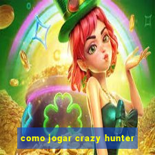 como jogar crazy hunter