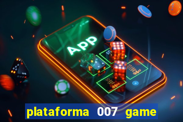 plataforma 007 game é confiável