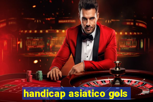 handicap asiatico gols