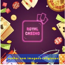 sonhar com imagens religiosas