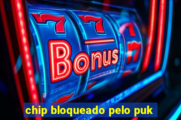 chip bloqueado pelo puk