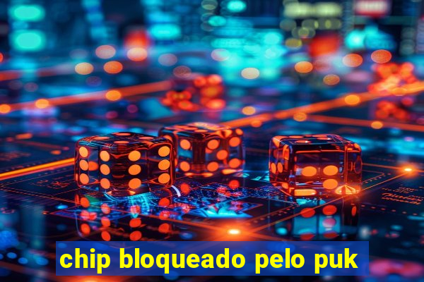 chip bloqueado pelo puk