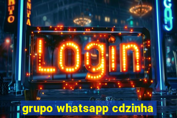 grupo whatsapp cdzinha