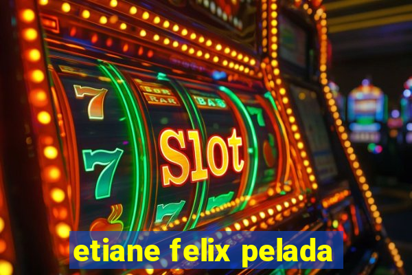 etiane felix pelada