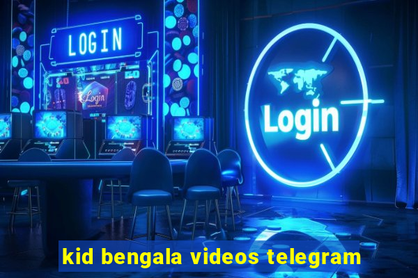 kid bengala videos telegram