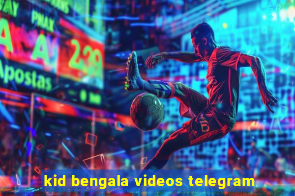 kid bengala videos telegram