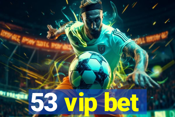 53 vip bet