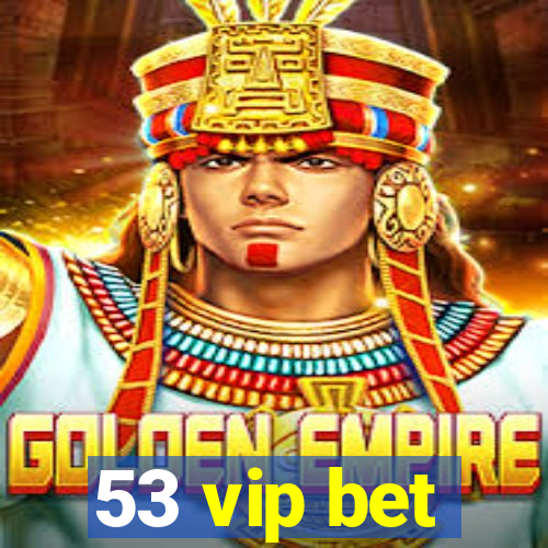 53 vip bet