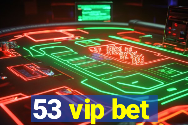 53 vip bet