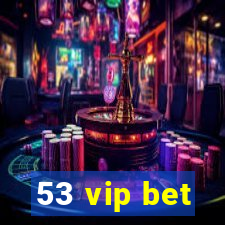 53 vip bet