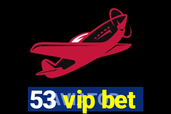 53 vip bet