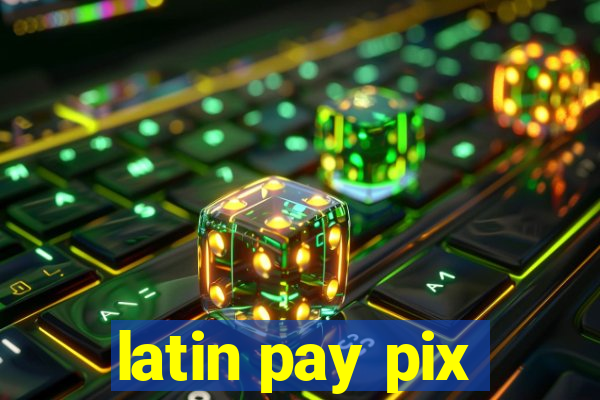 latin pay pix