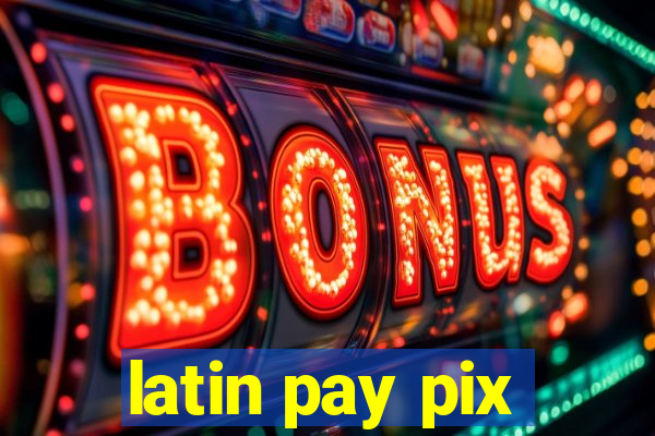 latin pay pix