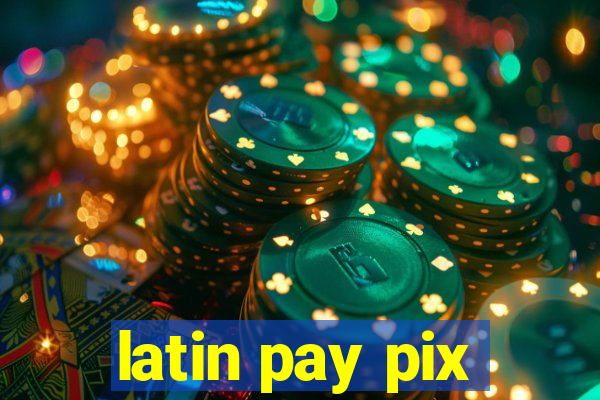 latin pay pix