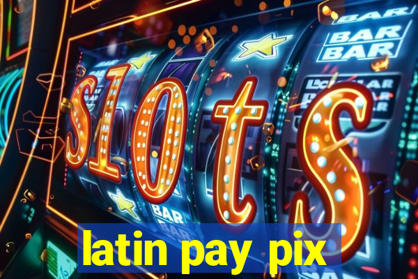 latin pay pix