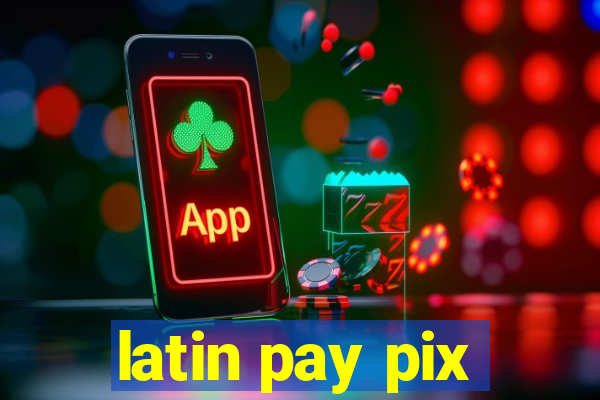 latin pay pix