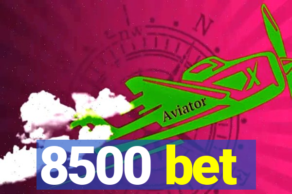 8500 bet