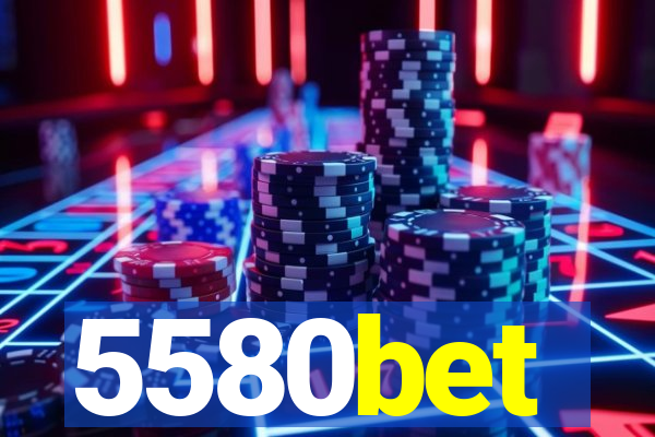 5580bet