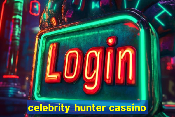 celebrity hunter cassino