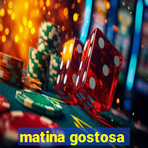 matina gostosa