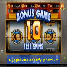 b jogos.me spotify premium