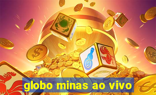 globo minas ao vivo