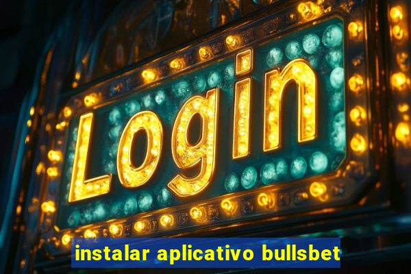 instalar aplicativo bullsbet