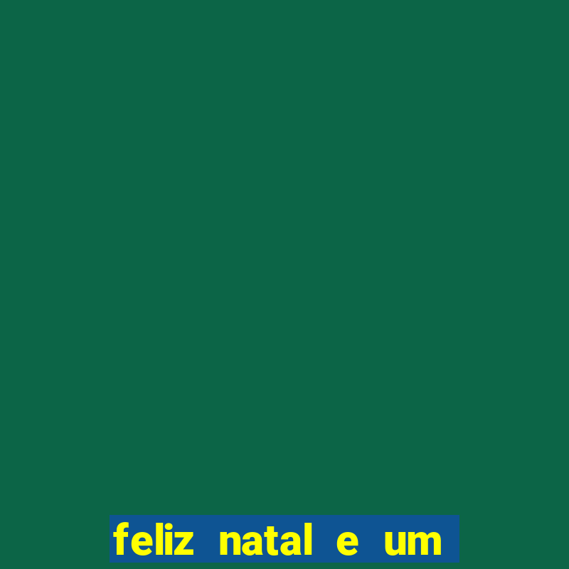 feliz natal e um próspero ano novo 2024 frases