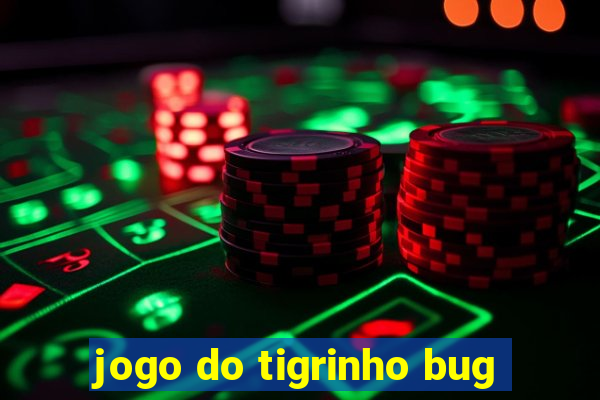 jogo do tigrinho bug