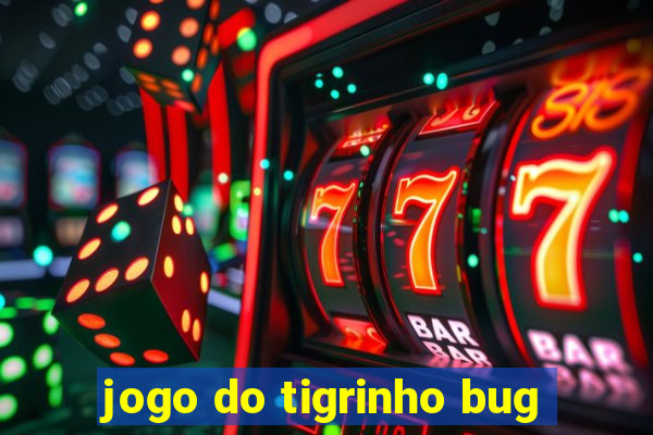 jogo do tigrinho bug