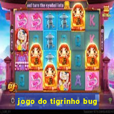 jogo do tigrinho bug