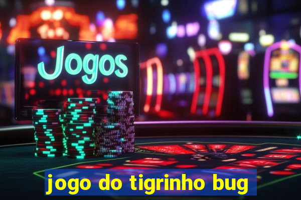 jogo do tigrinho bug