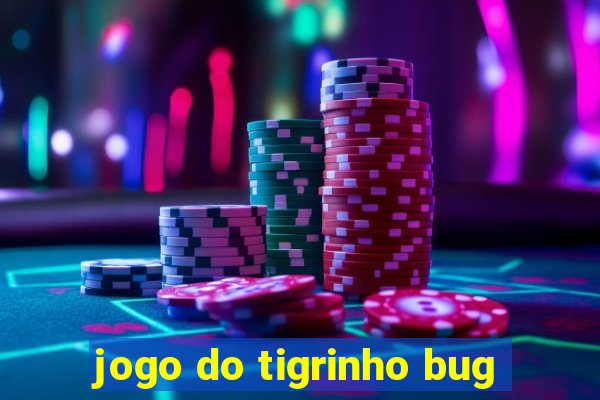 jogo do tigrinho bug