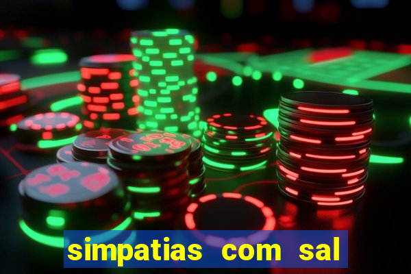 simpatias com sal grosso para afastar pessoas