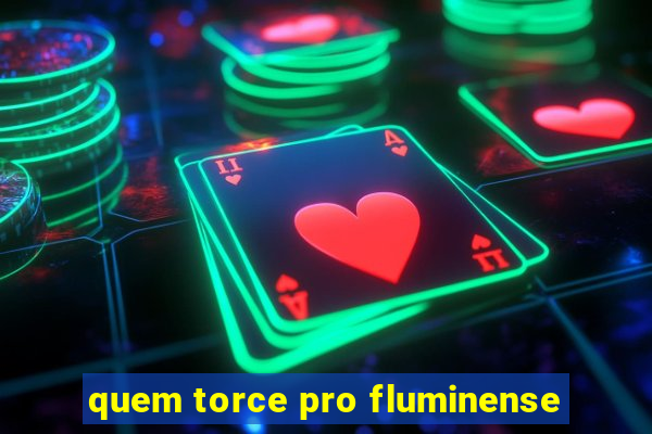 quem torce pro fluminense