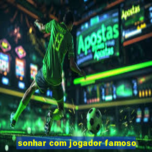 sonhar com jogador famoso