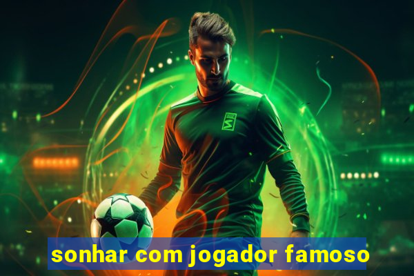 sonhar com jogador famoso