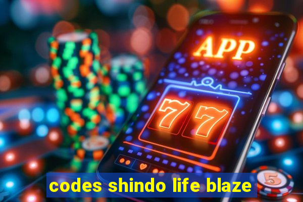 codes shindo life blaze