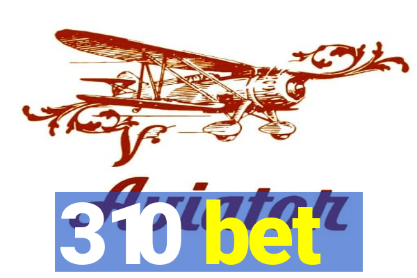 310 bet