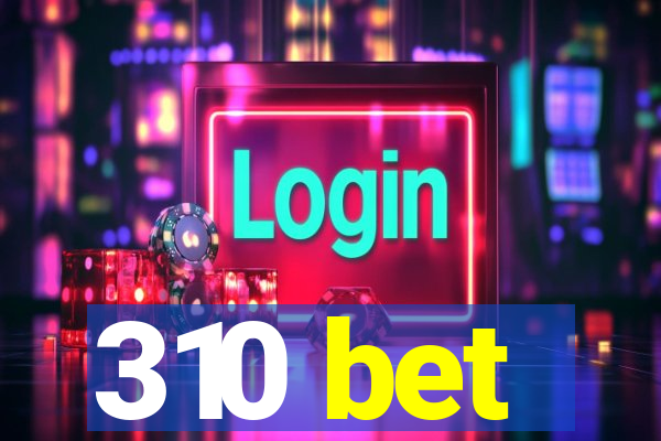 310 bet