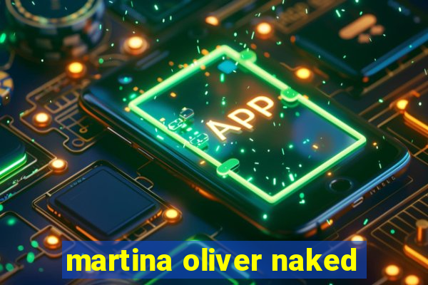 martina oliver naked