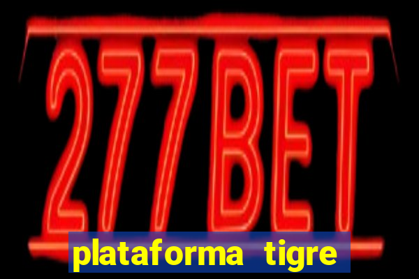 plataforma tigre pagando no cadastro